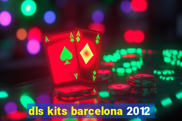 dls kits barcelona 2012